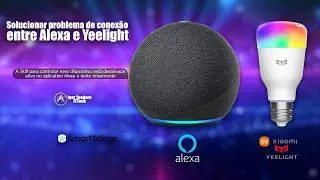 Como fazer Yeelight funcionar com a Alexa - Resolvendo problema de conexão