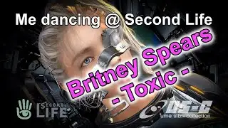Britney Spears - Toxic / Me dancing @ Second Life Music Video