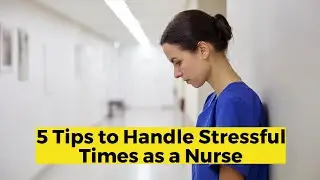 5 Tips to Handle Stressful Times as a Nurse