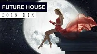 FUTURE HOUSE MUSIC MIX 2018 - Best of EDM & Electro House