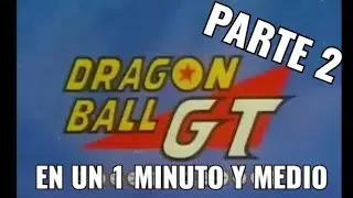 Dragon ball GT en un 1 minuto y medio y así nomas (PARTE 2)