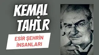 KEMAL TAHİR EDEBİ KİŞİLİĞİ& ESİR ŞEHRİN İNSANLARI KİTAP İNCELEMESİ