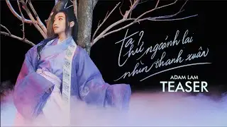 ADAM LAM - TA THỬ NGOẢNH LẠI NHÌN THANH XUÂN | TEASER OFFICIAL - Project 3 E.P Series THỜI KHẮC