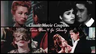 Classic Movie Couples || Time Won't Go Slowly