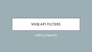 30 - Filters In Web API | ASP.Net Web API