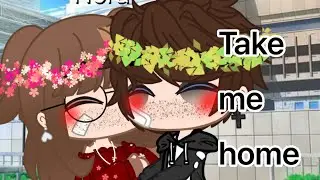 Take me home~ / gacha life song