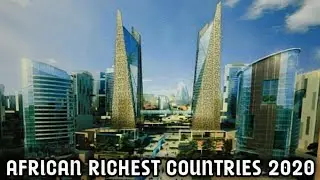 Top 10 Richest Countries In Africa 2020