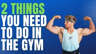 2 Things You NEED To Do In The Gym | Workout Advice