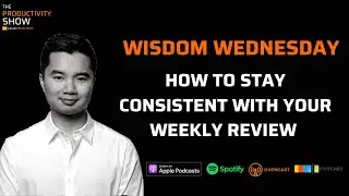 How To Stay Consistent With Your Weekly Review – Wisdom Wednesday