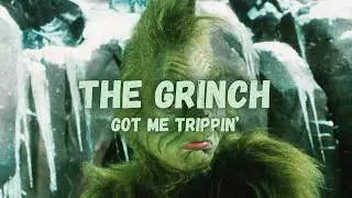 The Grinch | Got Me Trippin'