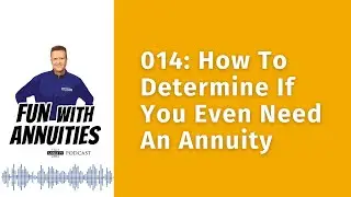 014: How To Determine If You Even Need An Annuity