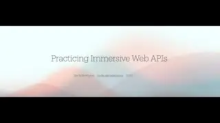 Practicing immersive Web APIs