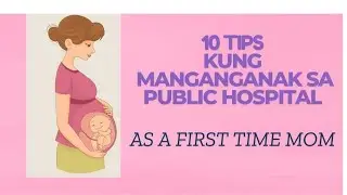 10 TIPS KUNG MANGANGANAK SA PUBLIC HOSPITAL, AS A FIRST TIME MOM | Mommy's Corner