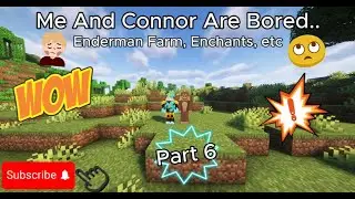 Me And Connor Are Bored Part 6 | Enderman Farm, Enchanting, etc