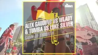 Alex Gaudino Vs Wlady & Tumba Vs Luke Silver - GAME OF THRONYK