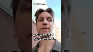 A Fatuus when a Slimuus walks in - 