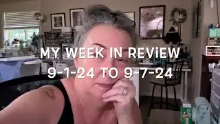 My Week In Review 9-1-24 To 9-7-24