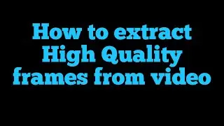 How to extract frames from video.