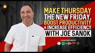 Make Thursday The New Friday, Boost Productivity & Increase Efficiency with Joe Sanok