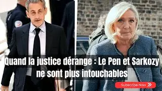 Quand la justice dérange : Le Pen et Sarkozy ne sont plus intouchables