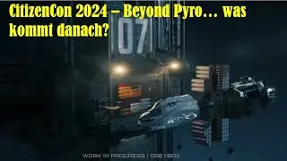 Star Citizen: CitizenCon 2024 - Beyond Pyro... woran arbeitet CIG noch?