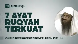 7 Ayat Ruqyah Terkuat - Syaikh Abdurrozzaq bin Abdul Muhsin Al-Badr