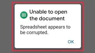 Google Sheets Unable To open the document Spreadsheet appears to be corrected || Xlsm File Not Open