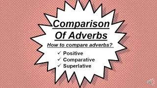 Comparison of Adverbs| Comparative and Superlative Adverbs| English Grammar