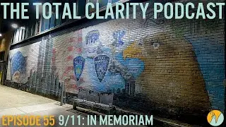 Ep. 55 - 9/11: In Memoriam | The 'Total Clarity' Podcast