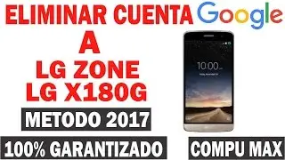 QUITAR CUENTA GOOGLE LG ZONE / LG X180G SOLUCIÓN 2017 METODO 100% GARANTIZADO