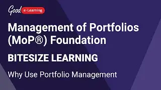 Management of Portfolios (MoP®) Bitesize Learning: Why Use Portfolio Management | Good e-Learning