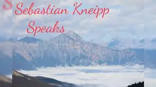 Sebastian Kneipp Speaks - Inspirational Quotes about Life and our Experience as Human Beings