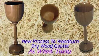 New Process To Woodturn Dry Wood Goblet