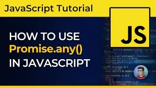 Everything you need to know about Promise.any() in JavaScript