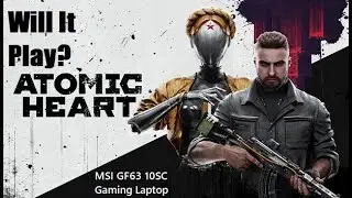 Will It Play Atomic Heart? (GTX 1650 Max-Q) Final Release