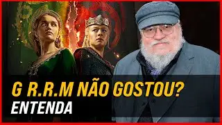 George R.R. Martin falou mal de HOUSE OF THE DRAGON?