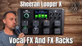 Sheeran Looper X - Part 2 - Vocal Effects And Vocal Looping