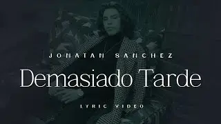 Jonatan Sanchez - Demasiado Tarde - Lyric Video