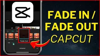 How to Fade In / Fade Out A Video In CapCut