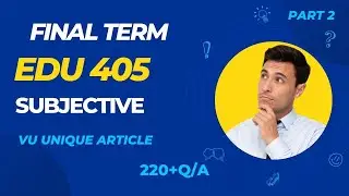 EDU 405 Final Term Preparation 2023/Most Important & Frequently asked Subjective/EDU 405 Spring 2023