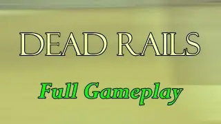 Dead Rails [Alpha] - Full Run