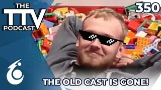 The Old Cast is Gone! | The TTV Podcast 