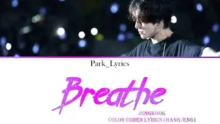 Jungkook (BTS) 'Breathe' (Cover) Color Coded Lyrics (Hang/Eng)