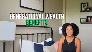 Generational Wealth Benefits (Obvious & Hidden)