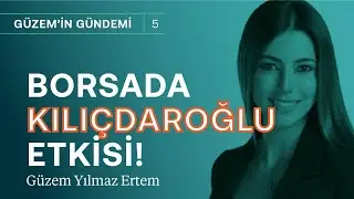 Kemal Kılıçdaroğlu's effect on the stock market! | Güzem Yılmaz Ertem