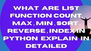 What are List Function Count, Max ,Min, Sort, Reverse, Index in Python Explain in Detailed- 26