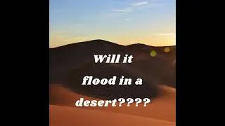 Will it flood in a desert????????