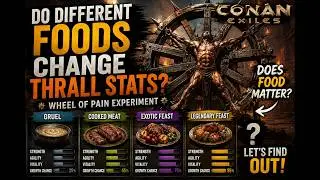 Do Different Foods Change Thrall Stats? | Conan Exiles Wheel of Pain Experiment