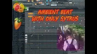 КАК СДЕЛАТЬ AMBIENT БИТ СО СТАНДАРТНЫМ ПЛАГИНОМ HOW TO MAKE AMBIENT BEAT WITH ONLY SYTRUS