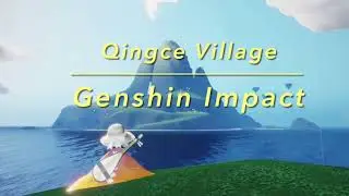 【Genshin Impact】Qingce Village (arranged ver.) 『Sky Music』